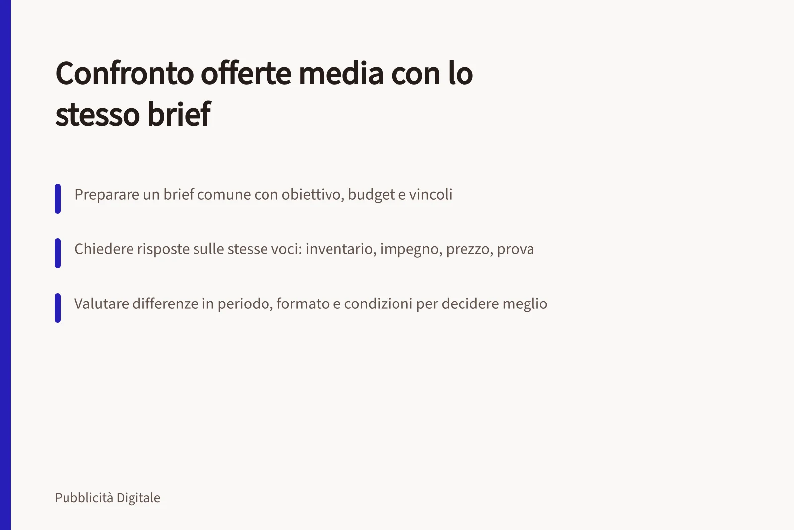 Confronto offerte media con lo stesso brief: Preparare un brief comune con obiettivo, budget e vincoli; Chiedere risposte sulle stesse voci: inventario, impegno, prezzo, prova; Valutare differenze in periodo, formato e condizioni per decidere meglio