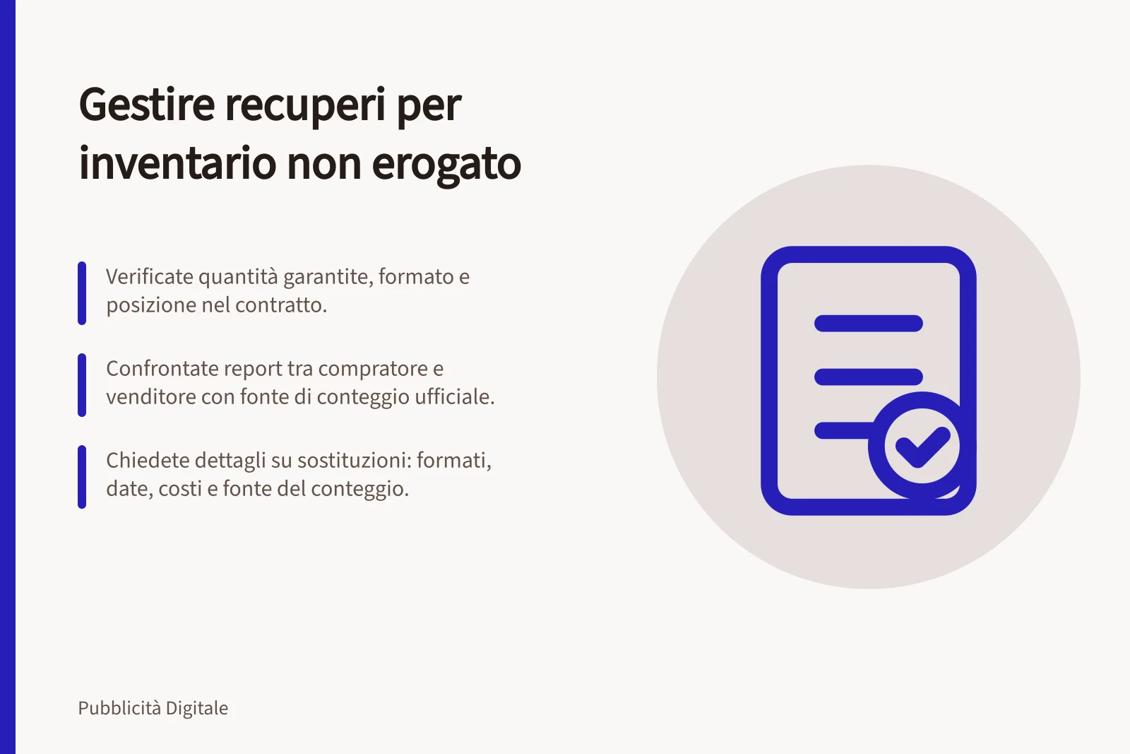 Gestire recuperi per inventario non erogato: Verificate quantità garantite, formato e posizione nel contratto.; Confrontate report tra compratore e venditore con fonte di conteggio ufficiale.; Chiedete dettagli su sostituzioni: formati, date, costi e fonte del conteggio.