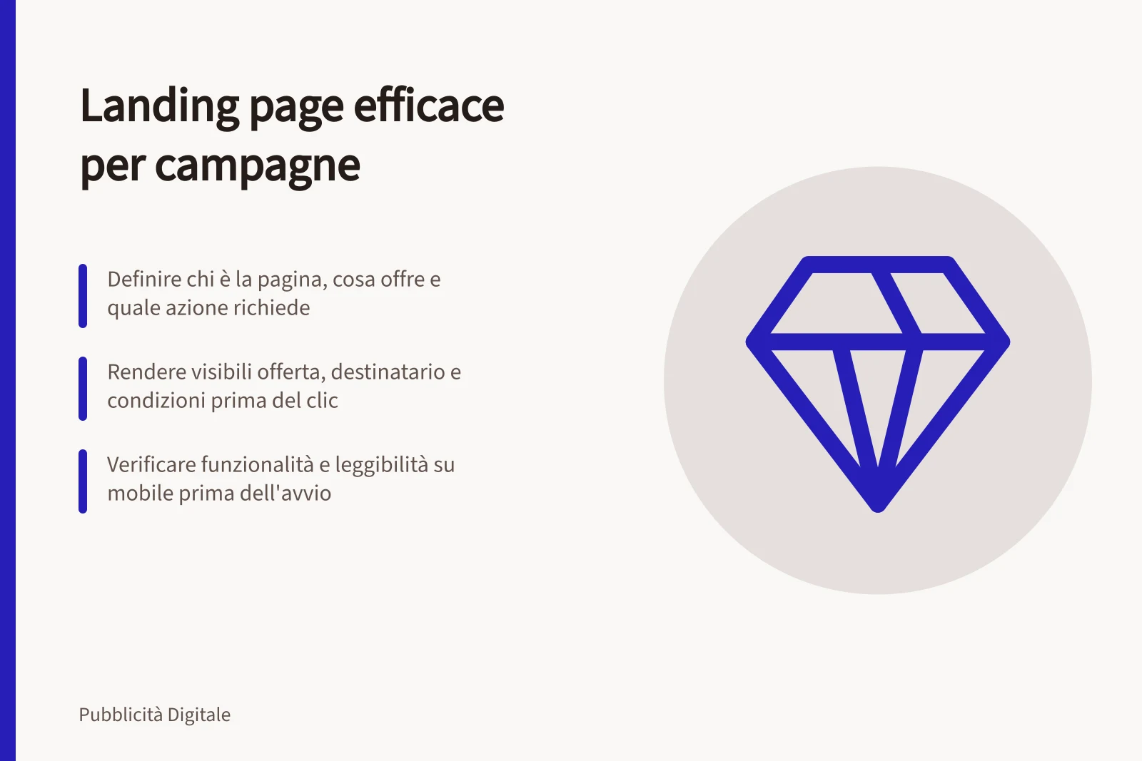 Landing page efficace per campagne: Definire chi è la pagina, cosa offre e quale azione richiede; Rendere visibili offerta, destinatario e condizioni prima del clic; Verificare funzionalità e leggibilità su mobile prima dell'avvio