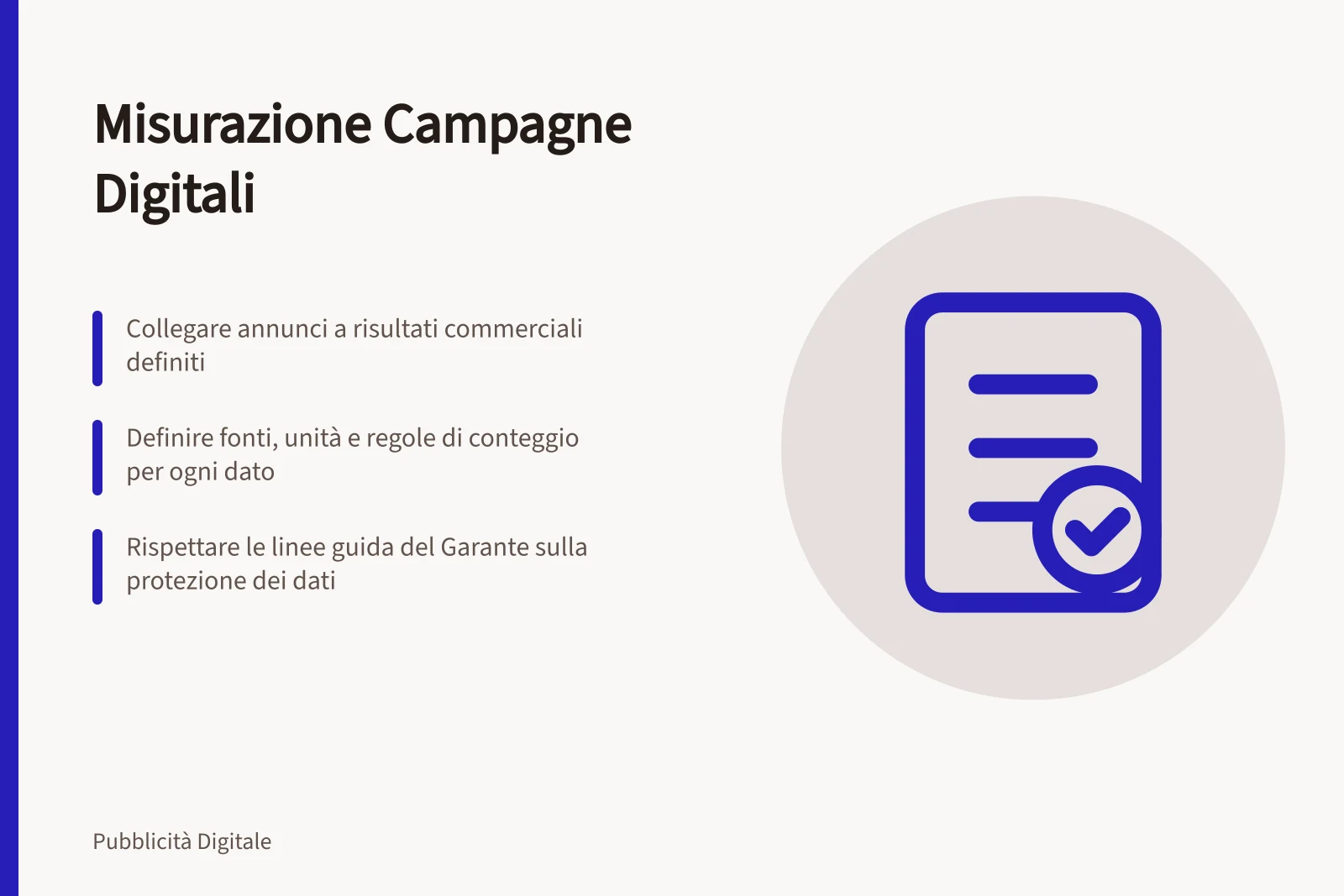 Misurazione Campagne Digitali: Collegare annunci a risultati commerciali definiti; Definire fonti, unità e regole di conteggio per ogni dato; Rispettare le linee guida del Garante sulla protezione dei dati
