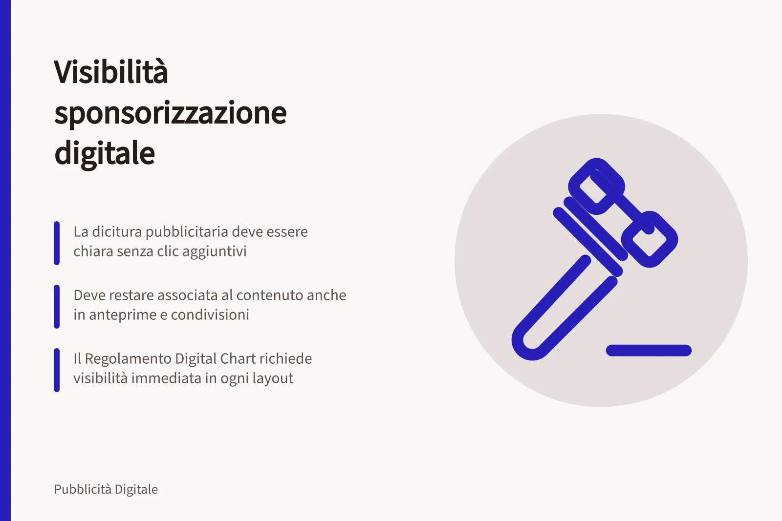 Visibilità sponsorizzazione digitale: La dicitura pubblicitaria deve essere chiara senza clic aggiuntivi; Deve restare associata al contenuto anche in anteprime e condivisioni; Il Regolamento Digital Chart richiede visibilità immediata in ogni layout