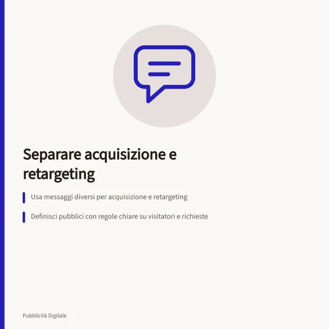 Separare acquisizione e retargeting: Usa messaggi diversi per acquisizione e retargeting; Definisci pubblici con regole chiare su visitatori e richieste; Controlla consenso cookie e stato effettivo del pubblico prima lancio. Separare acquisizione e retargeting
