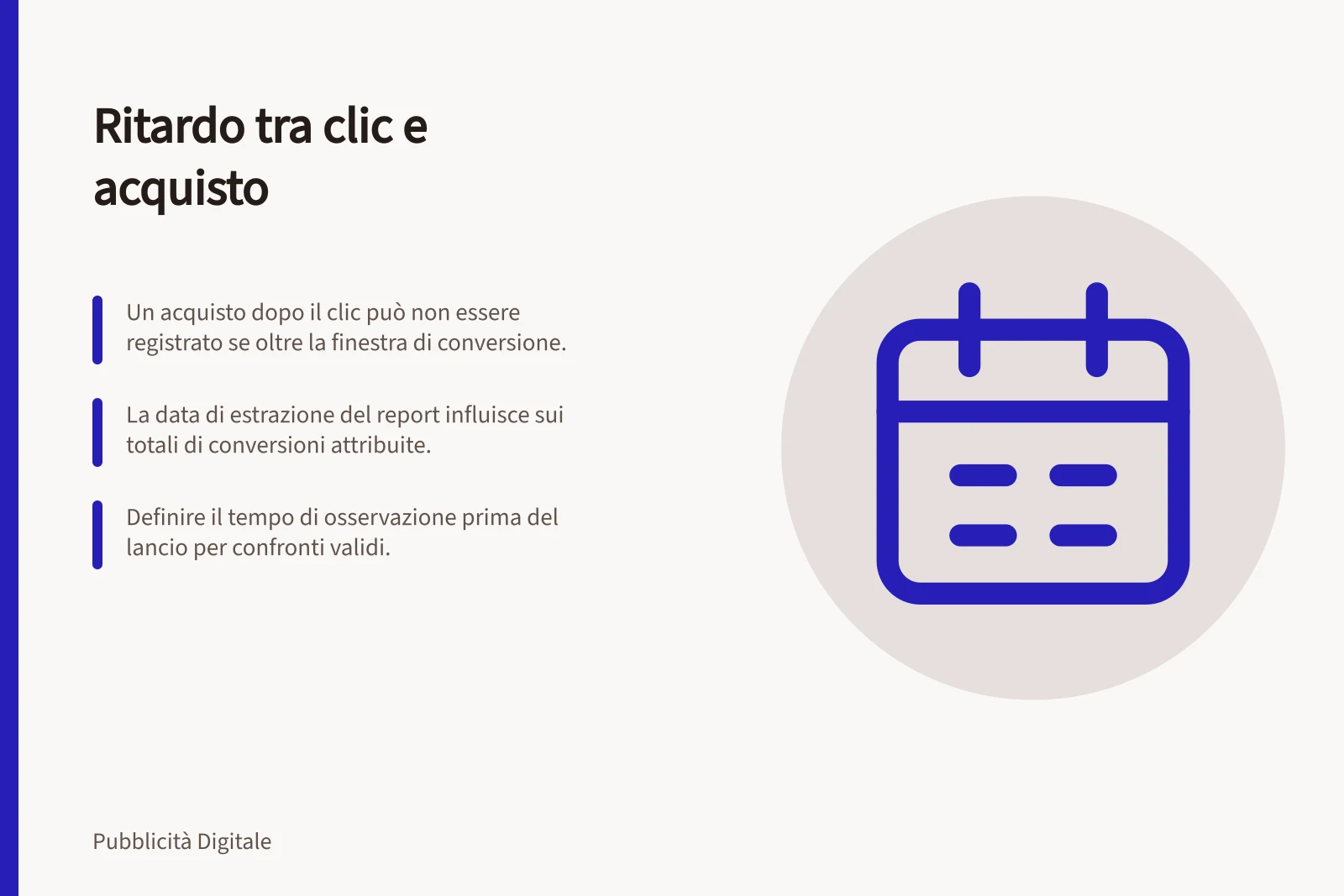 Ritardo tra clic e acquisto: Un acquisto dopo il clic può non essere registrato se oltre la finestra di conversione.; La data di estrazione del report influisce sui totali di conversioni attribuite.; Definire il tempo di osservazione prima del lancio per confronti validi.