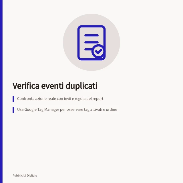 Verifica eventi duplicati: Confronta azione reale con invii e regola del report; Usa Google Tag Manager per osservare tag attivati e ordine; Verifica configurazione ID transazione in GA e Google Ads. Verificare eventi duplicati