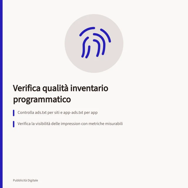 Verifica qualità inventario programmatico: Controlla ads.txt per siti e app-ads.txt per app; Verifica la visibilità delle impression con metriche misurabili; Esamina la catena di vendita tramite sellers.json e SupplyChain. Verificare qualità e contesto dell'inventario programmatico
